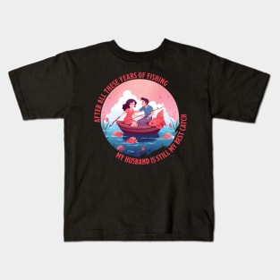 After All These Years Of Fishing My Husband Is Still My Best Catch Kids T-Shirt